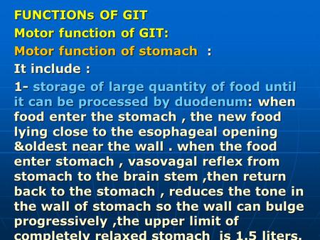 FUNCTIONs OF GIT Motor function of GIT: Motor function of stomach : It include : 1- storage of large quantity of food until it can be processed by duodenum: