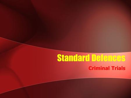 Standard Defences Criminal Trials. Mental Disorder not be held criminally responsible for breaking the law, as he or she was mentally ill at the time.