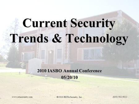 Www.retasecurity.com  2010 RETA Security, Inc. (630) 932-9322 Current Security Trends & Technology 2010 IASBO Annual Conference 05/20/10.