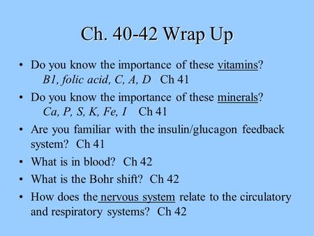 Ch. 40-42 Wrap Up Do you know the importance of these vitamins? B1, folic acid, C, A, D Ch 41 Do you know the importance of these minerals? Ca, P, S, K,