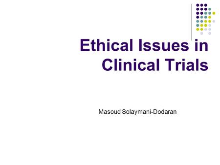 Ethical Issues in Clinical Trials Masoud Solaymani-Dodaran.