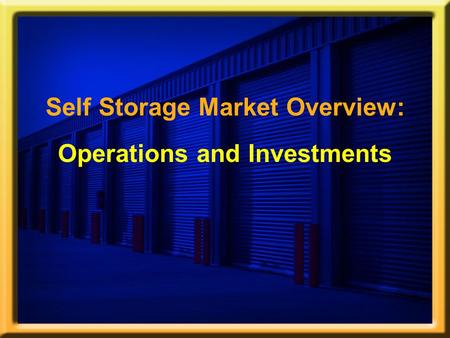 Self Storage Market Overview: Operations and Investments.