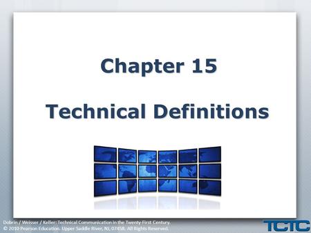 Dobrin / Weisser / Keller: Technical Communication in the Twenty-First Century. © 2010 Pearson Education. Upper Saddle River, NJ, 07458. All Rights Reserved.