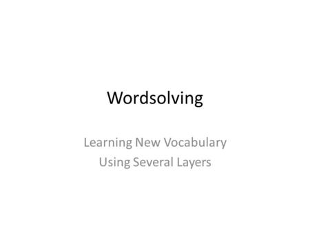 Wordsolving Learning New Vocabulary Using Several Layers.