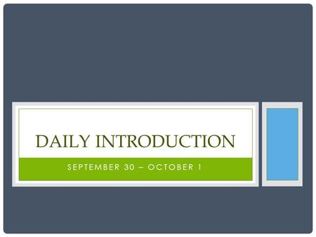 SEPTEMBER 30 – OCTOBER 1 DAILY INTRODUCTION HOMEWORK Formal Writing Due Next Class Class Forum #4 due Sunday, October 4, 2015 Standard: Define four (4)