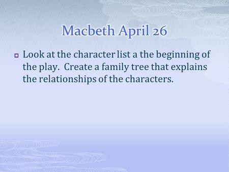  Look at the character list a the beginning of the play. Create a family tree that explains the relationships of the characters.