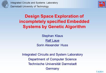 7.4.05-1 Integrated Circuits and Systems Laboratory Darmstadt University of Technology Design Space Exploration of incompletely specified Embedded Systems.