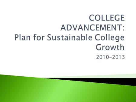 2010-2013.  Key Legislation: CTC System  Key Grant Initiatives: Title III, USDOE,NSF,DOL  Foundation Board Expansion  New College Partners  Foundation.