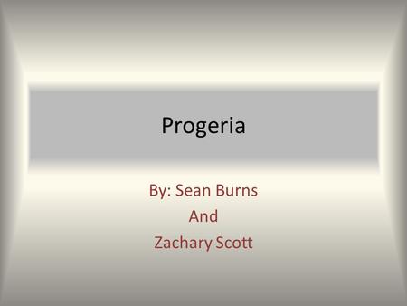 Progeria By: Sean Burns And Zachary Scott. Your Basic Info Progeria is caused by a point mutation replacing thymine with cytosine It is genetically dominant.