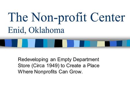 The Non-profit Center Enid, Oklahoma Redeveloping an Empty Department Store (Circa 1949) to Create a Place Where Nonprofits Can Grow.