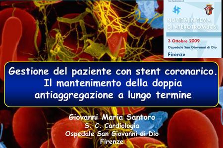 Giovanni Maria Santoro S. C. Cardiologia Ospedale San Giovanni di Dio Firenze Gestione del paziente con stent coronarico. Il mantenimento della doppia.