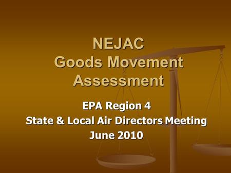 NEJAC Goods Movement Assessment EPA Region 4 State & Local Air Directors Meeting June 2010.