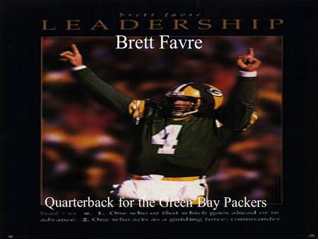 Brett Favre Quarterback for the Green Bay Packers.