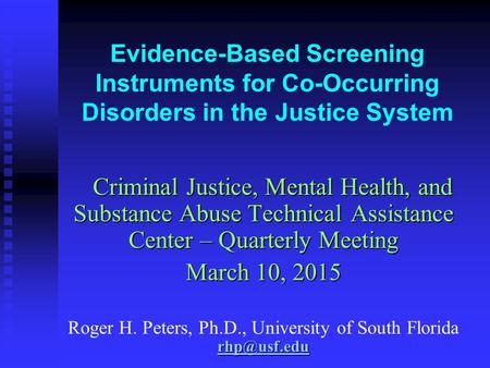 Evidence-Based Screening Instruments for Co-Occurring Disorders in the Justice System Criminal Justice, Mental Health, and Substance Abuse Technical Assistance.