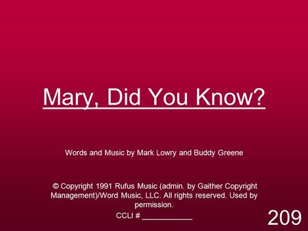 Mary, Did You Know? Words and Music by Mark Lowry and Buddy Greene © Copyright 1991 Rufus Music (admin. by Gaither Copyright Management)/Word Music, LLC.