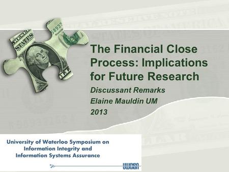 The Financial Close Process: Implications for Future Research Discussant Remarks Elaine Mauldin UM 2013.