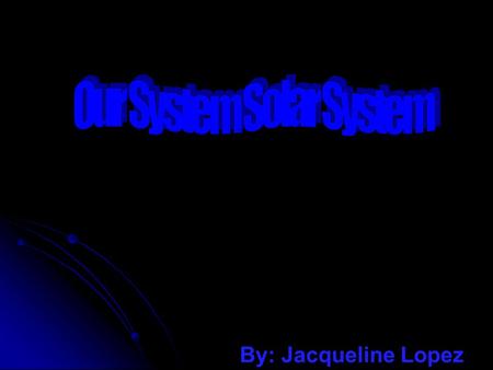 By: Jacqueline Lopez Twinkle, Twinkle, Little Star… How I wonder what you are ? How I wonder what you are ? What is a star or a planet ? What is a star.