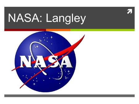  NASA: Langley. Hampton, VA  Hampton traces its history to 1610. The city's Old Point Comfort, home of Fort Monroe for almost 400 years, was named by.