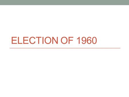 ELECTION OF 1960. ELECTION FIRSTS! All 50 states vote First live TV debates First Roman Catholic elected president Youngest ever elected.