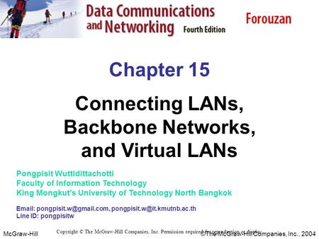 McGraw-Hill©The McGraw-Hill Companies, Inc., 2004 Chapter 15 Connecting LANs, Backbone Networks, and Virtual LANs Copyright © The McGraw-Hill Companies,