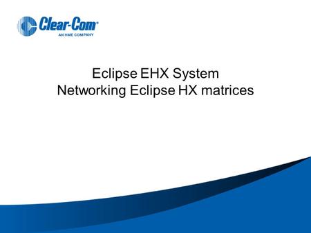 Eclipse EHX System Networking Eclipse HX matrices.