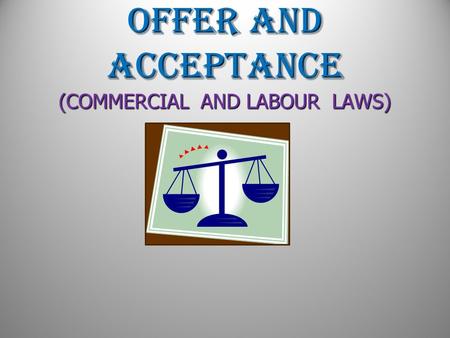 OFFER AND ACCEPTANCE (COMMERCIAL AND LABOUR LAWS) (COMMERCIAL AND LABOUR LAWS)