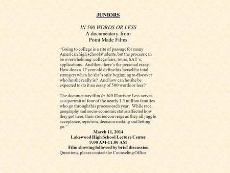 JUNIORS IN 500 WORDS OR LESS A documentary from Point Made Films “Going to college is a rite of passage for many American high school students, but the.