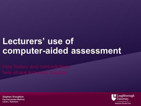 Stephen Broughton Paul Hernandez-Martinez Carol L. Robinson Lecturers’ use of computer-aided assessment How history and contradictions help shape lecturers’