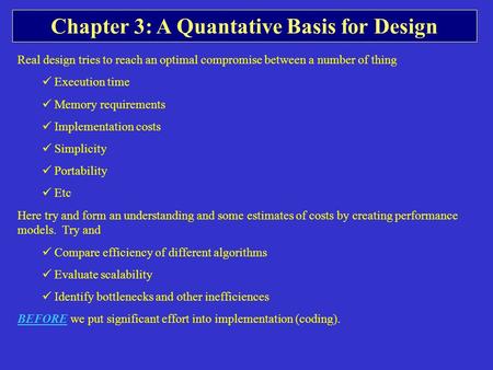 Chapter 3: A Quantative Basis for Design Real design tries to reach an optimal compromise between a number of thing Execution time Memory requirements.