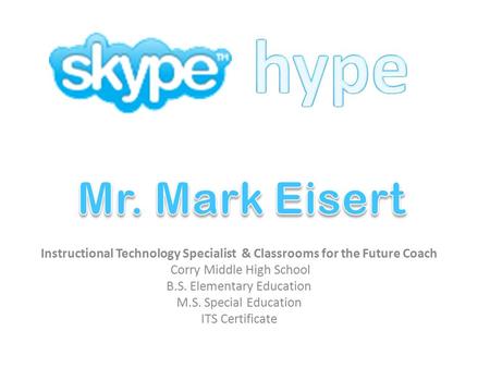 Instructional Technology Specialist & Classrooms for the Future Coach Corry Middle High School B.S. Elementary Education M.S. Special Education ITS Certificate.