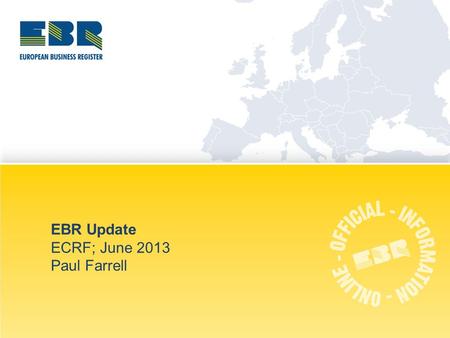 Bucharest | June 2013 EBR Update ECRF; June 2013 Paul Farrell.