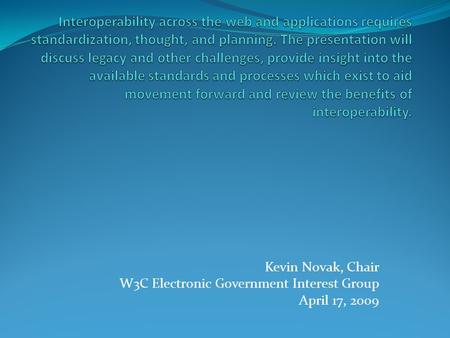 Kevin Novak, Chair W3C Electronic Government Interest Group April 17, 2009.