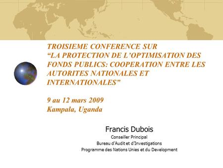 TROISIEME CONFERENCE SUR “LA PROTECTION DE L’OPTIMISATION DES FONDS PUBLICS: COOPERATION ENTRE LES AUTORITES NATIONALES ET INTERNATIONALES” 9 au 12 mars.