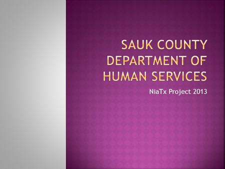 NiaTx Project 2013.  Big Aim:  Reduce (re-) hospitalizations due to gaps in service delivery when consumers’ needs are immediate, multiple, and/or exceed.