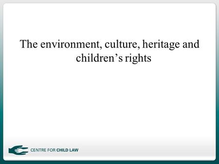 The environment, culture, heritage and children’s rights.