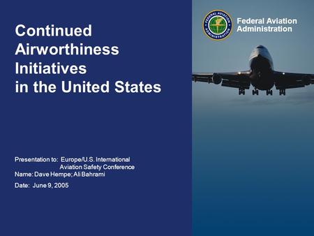 Federal Aviation Administration 0 Continued Airworthiness Initiatives in the United States June 9, 2005 0 Continued Airworthiness Initiatives in the United.