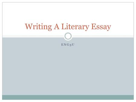 ENG3U Writing A Literary Essay. Structure Almost all essays have the same basic format: Introduction  4-5 sentences that introduce the topic and give.