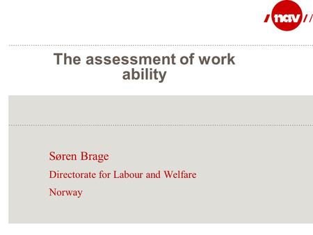 The assessment of work ability Søren Brage Directorate for Labour and Welfare Norway.