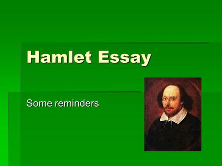 Hamlet Essay Some reminders. Overview  My expectations  Writing reminders  M.L.A.  Noodlebib  Easybib  Due dates and extra credit.