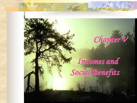 Chapter V Incomes and Social Benefits. I. Incomes Conditions in Britain 1. The standard working week is between 35 and 40 hours, five days, Monday to.