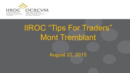 IIROC “Tips For Traders” Mont Tremblant August 22, 2015.