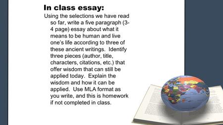 In class essay: Using the selections we have read so far, write a five paragraph (3- 4 page) essay about what it means to be human and live one’s life.