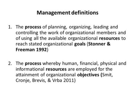 Management definitions 1.The process of planning, organizing, leading and controlling the work of organizational members and of using all the available.