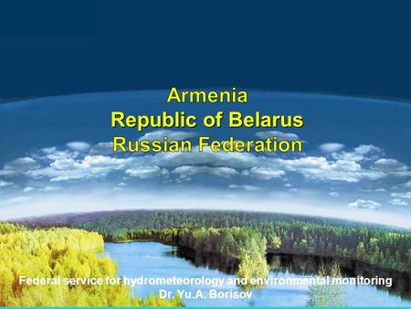 Federal service for hydrometeorology and environmental monitoring Dr. Yu.A. Borisov.