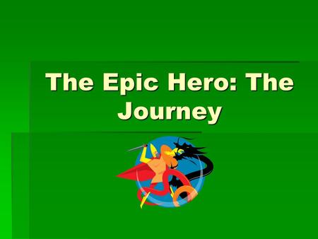 The Epic Hero: The Journey. Prepare for Notes 1.Take a sheet of notebook paper out. 2.Fold the paper in half vertically (like a “hotdog”). 3.Label the.