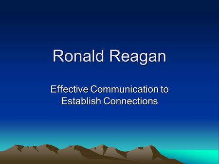 Ronald Reagan Effective Communication to Establish Connections.