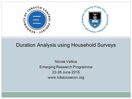 Duration Analysis using Household Surveys Nicole Vellios Emerging Research Programme 22-26 June 2015 www.tobaccoecon.org.