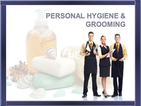 PERSONAL HYGIENE & GROOMING