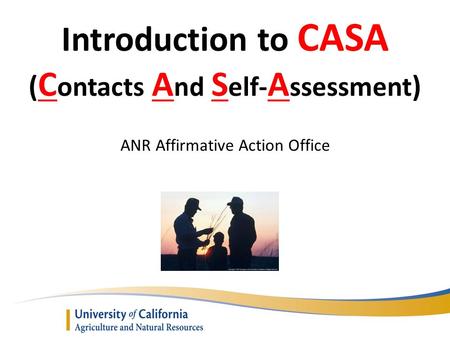 Introduction to CASA ( C ontacts A nd S elf- A ssessment ) ANR Affirmative Action Office.