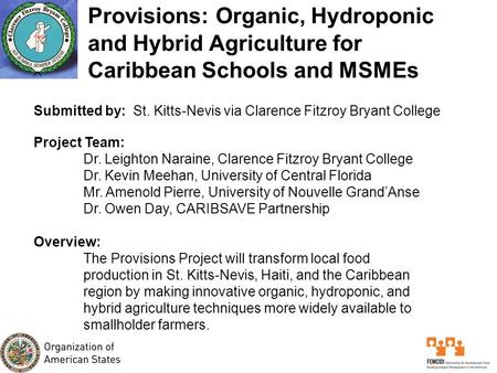 Provisions: Organic, Hydroponic and Hybrid Agriculture for Caribbean Schools and MSMEs Submitted by: St. Kitts-Nevis via Clarence Fitzroy Bryant College.